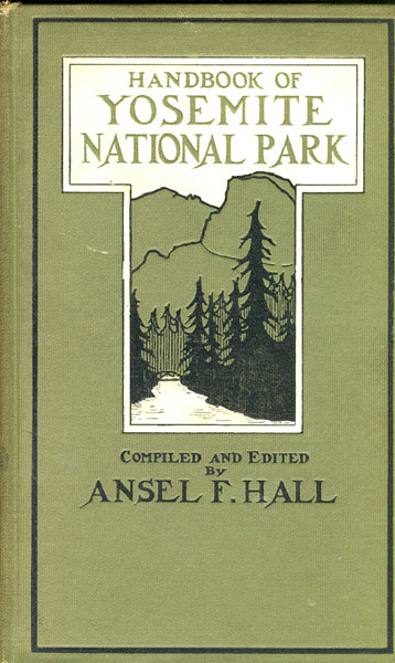 Handbook Of Yosemite National Park. A Compendium Of Articles On The Yosemite Region By The Leading Scientific Authorities. HALL, ANSEL F. [COMPILED AND EDITED BY].