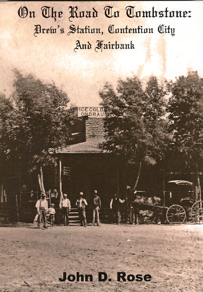 On The Road To Tombstone: Drew's Station, Contention City, And Fairbank. JOHN D. ROSE