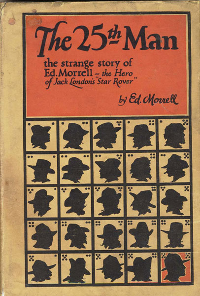The Twenty-Fifth Man. The Strange Story Of Ed. Morrell, The Hero Of Jack London's "Star Rover." ED. MORRELL