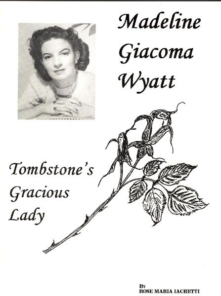 Madeline Giacoma Wyatt, Tombstone's Gracious Lady. ROSE MARIA IACHETTI