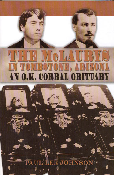 The Mclaurys In Tombstone, Arizona. An O.K. Corral Obituary. PAUL LEE JOHNSON