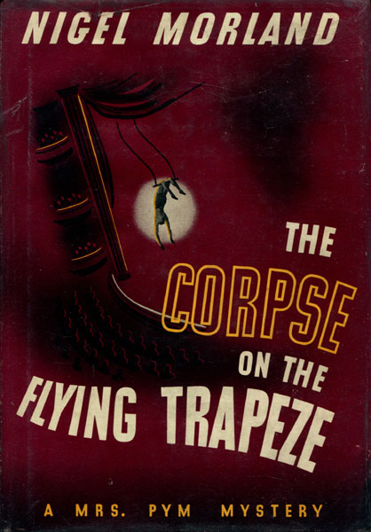 The Corpse On The Flying Trapeze. A  Mrs. Pym  Mystery NIGEL MORLAND