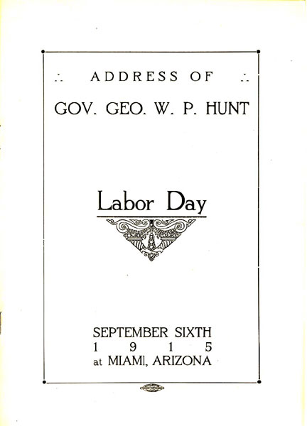 Address Of Gov. Geo. W. P. Hunt, Labor Day, September Sixth, 1915, At Miami, Arizona GOV W. P. HUNT