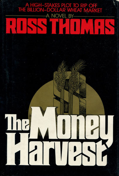 The Money Harvest. ROSS THOMAS