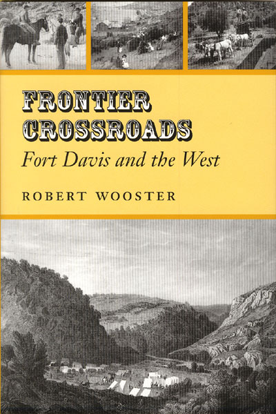 Frontier Crossroads. Fort Davis And The West. ROBERT WOOSTER
