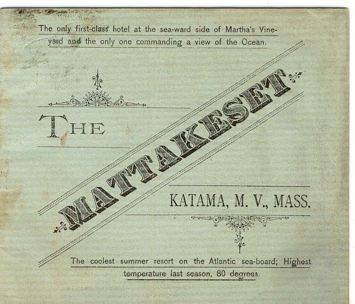 The Mattakeset. Katama, M. V., Mass. The Coolest Summer Resort On The Atlantic Sea-Board; Highest Temperature Last Season, 80 Degrees W. D. CARPENTER