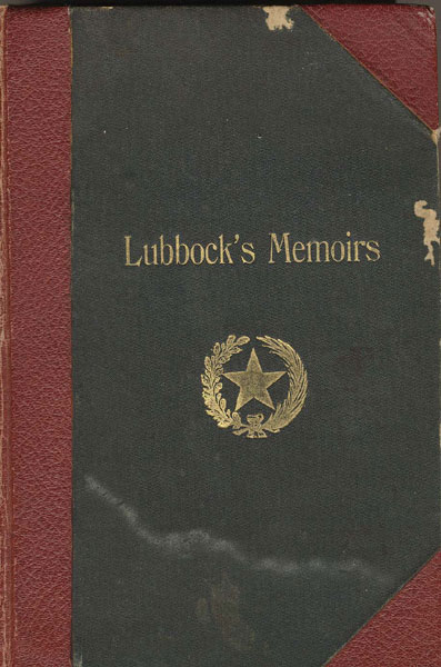 Six Decades In Texas Or Memoirs Of Francis Richard Lubbock, Governor Of Texas In War-Time, 1861-63. A Personal Experience In Business, War, And Politics RAINES, C. W. [EDITED BY]