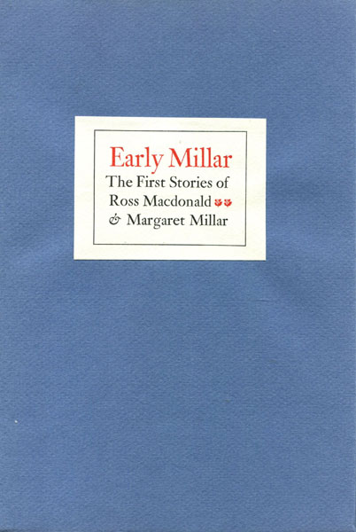 Early Millar. The First Stories Of Ross Macdonald & Margaret Millar. ROSS AND MARGARET MILLAR MACDONALD