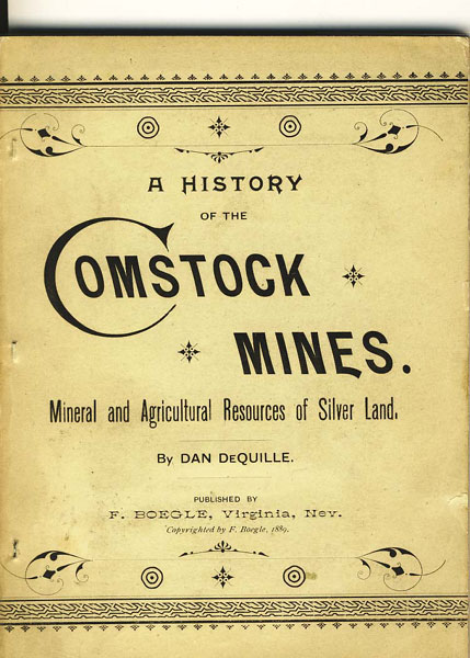 A History Of The Comstock Silver Lode & Mines. Nevada And The Great Basin Region: Lake Tahoe And The High Sierras. (WRIGHT, WILLIAM). DE QUILLE, DAN