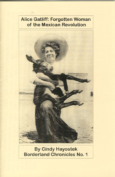 Alice Gatliff: Forgotten Woman Of The Mexican Revolution CINDY HAYOSTEK