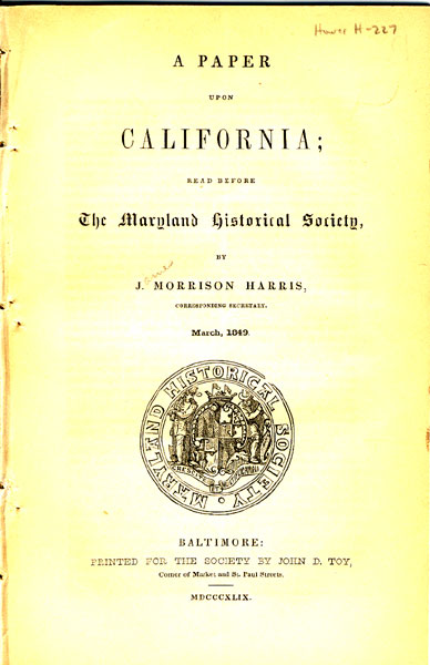 A Paper Upon California; Read Before The Maryland Historical Society, By J. Morrison Harris, Corresponding Secretary, March, 1849 J. MORRISON HARRIS