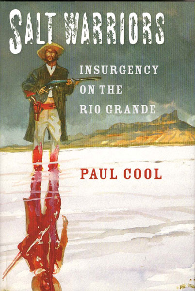 Salt Warriors. Insurgency On The Rio Grande PAUL COOL