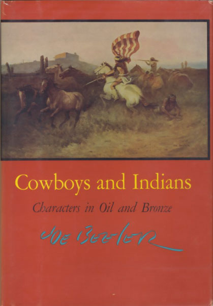 Cowboys And Indians. Characters In Oil And Bronze JOE BEELER