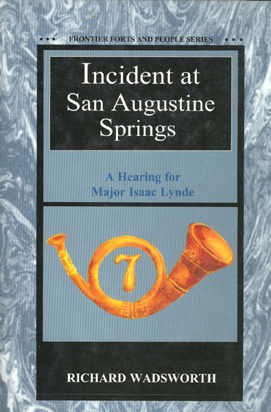 Incident At San Augustine Springs. A Hearing For Major Isaac Lynde. RICHARD WADSWORTH
