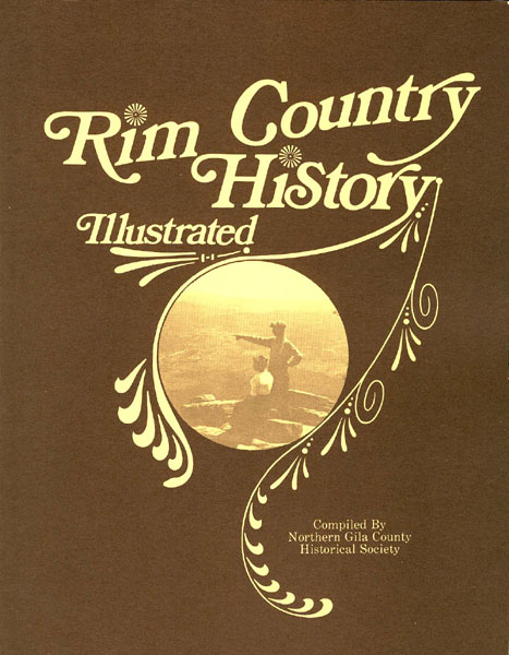 Rim Country History COMPILED BY NORTHERN GILA COUNTY HISTORICAL SOCIETY