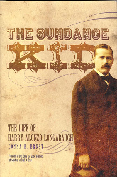 The Sundance Kid. The Life Of Harry Alonzo Longabaugh. DONNA B. ERNST