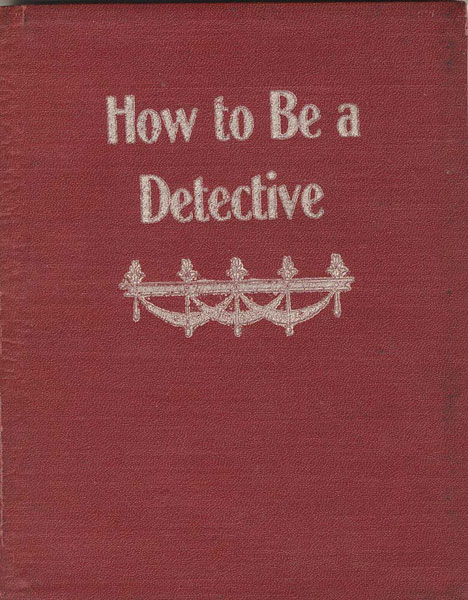 How To Be A Detective. A Complete Text Book Of The Methods And Practices Used By The Best Detectives In Dealing With The Criminal. Together With A Criminal Vocabulary F. H. (AN OLD DETECTIVE OF TWENTY-FIVE YEARS EXPERIENCE) TILLOSTON