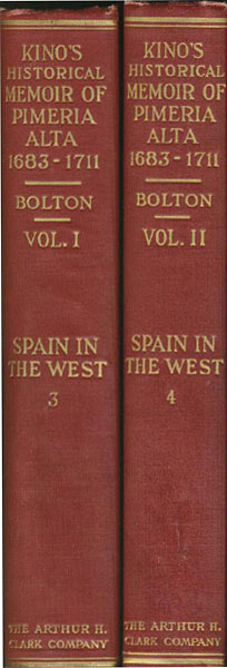 Kino's Historical Memoir Of Pimeria Alta. A Contemporary Account Of The Beginnings Of California, Sonora, And Arizona, By Father Eusebio Francisco Kino, S. J., Pioneer Missionary Explorer, Cartographer, And Ranchman 1683-1711. Two Volumes BOLTON, PH.D, HERBERT EUGENE [EDITED AND ANNOTATED BY]