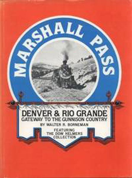 Marshall Pass, Denver & Rio Grande, Gateway To The Gunnison Country WALTER R. BORNEMAN
