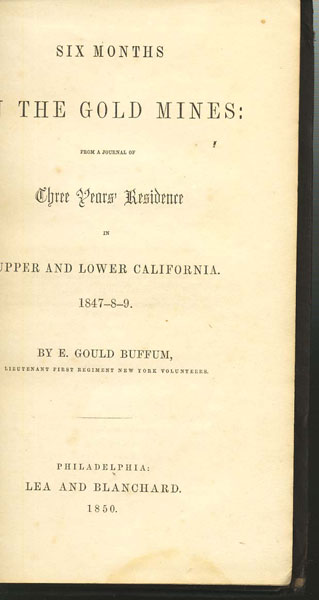 Six Months In The Gold Mines: From A Journal Of Three Years' Residence In Upper And Lower California, 1847-8-9 E. GOULD BUFFUM
