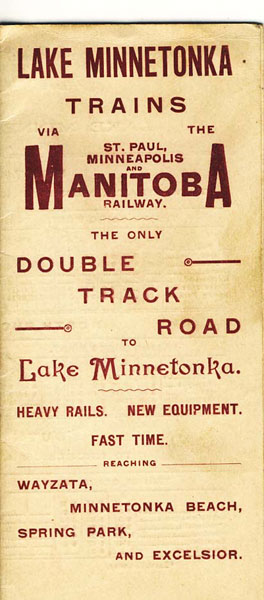 Lake Minnetonka Trains Via The St. Paul, Minneapolis And Manitoba Railway. The Only Double Track Road To Lake Minnetonka. Heavy Rails. New Equipment. Fast Time. Reaching Wayzata, Minnetonka Beach, Spring Park, And Excelsior MINNEAPOLIS AND MANITOBA RAILWAY ST. PAUL