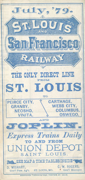 July '79. St. Louis And San Francisco Railway. The Only Direct Line From St. Louis To Peirce City, Granby, Niosho, Vinita, Carthage, Webb City, Columbus, Oswego, And Joplin. Express Trains Daily To And From Union Depot Saint Louis WISHART, D. [GEN'L PASS AG'T.]