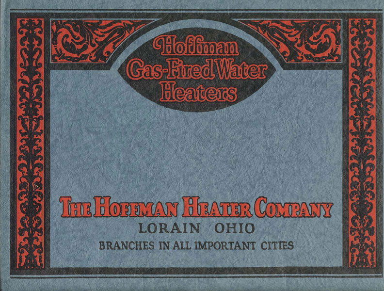Hoffman Gas-Fired Water Heaters (Cover Title) THE HOFFMAN HEATER COMPANY, LORAIN, OHIO