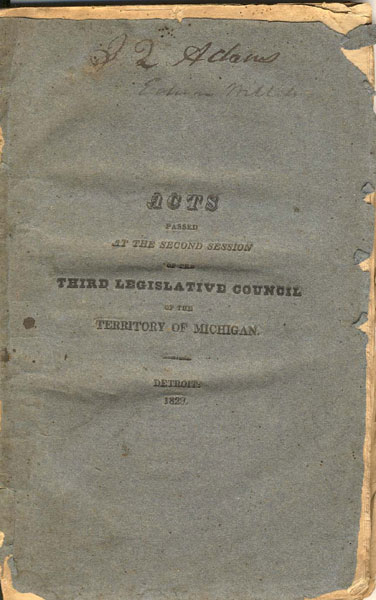 Acts Passed At The Second Session Of The Third Legislative Council Of The Territory Of Michigan, Begun And Held At The City Of Detroit On Monday, The Seventh Day Of September, One Thousand Eight Hundred And Twenty-Nine, And Ending On Thursday, The Fifth Day Of November Ensuing STATE OF MICHIGAN