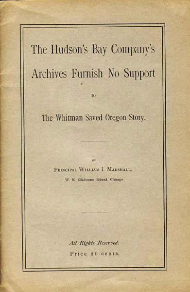 The Hudson's Bay Company's Archives Furnish No Support To The Whitman Saved Oregon Story WILLIAM I MARSHALL