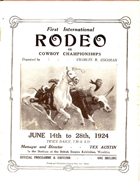 First International Rodeo Or Cowboy Championships, June 14th To 28th, 1924, Twice Daily, 2:30 & 8:30, In The Stadium At The British Empire Exhibition, Wembley, London, England COCHRAN CHARLES B. & TEX AUSTIN, MANAGER AND DIRECTOR