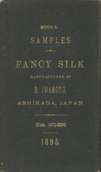 Book 4. Samples Of Fancy Silk Manufactured By R. Iwamoto, Ashikaga, Japan. Nos. 301-396, 1895 R IWAMOTO