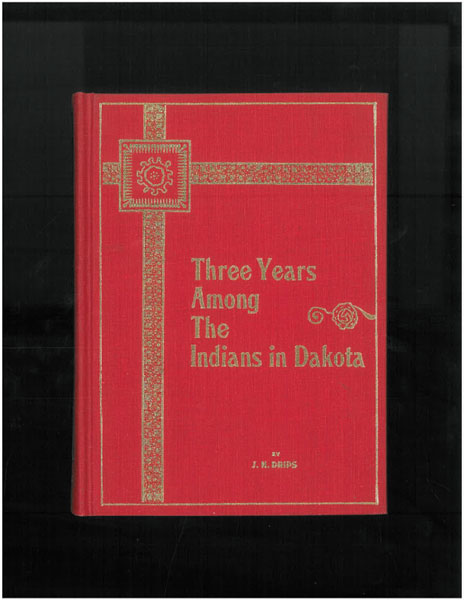 Three Years Among The Indians In North Dakota J. H DRIPS