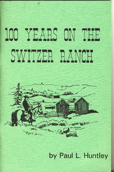 100 Years On The Switzer Ranch.  PAUL L. HUNTLEY