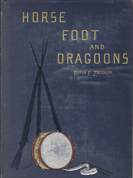 Horse, Foot, And Dragoons. Sketches Of Army Life At Home And Abroad RUFUS F ZOGBAUM