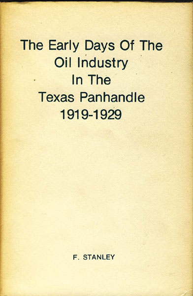 The Early Days Of The Oil Industry In The Texas Panhandle 1919-1929 F. STANLEY