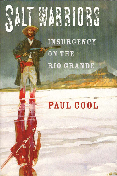 Salt Warriors. Insurgency On The Rio Grande PAUL COOL