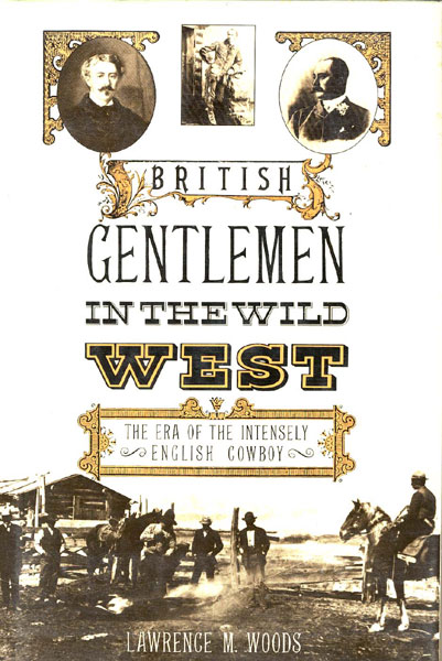 British Gentlemen In The Wild West LAWRENCE M. WOODS