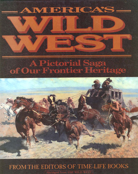 America's Wild West. A Pictorial Saga Of Our Frontier Heritage Time-Life Books