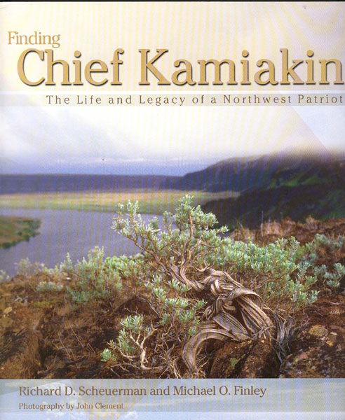 Finding Chief Kamiakin. The Life And Legacy Of A Northwest Patriot RICHARD D. AND MICHAEL O. FINLEY SCHEUERMAN