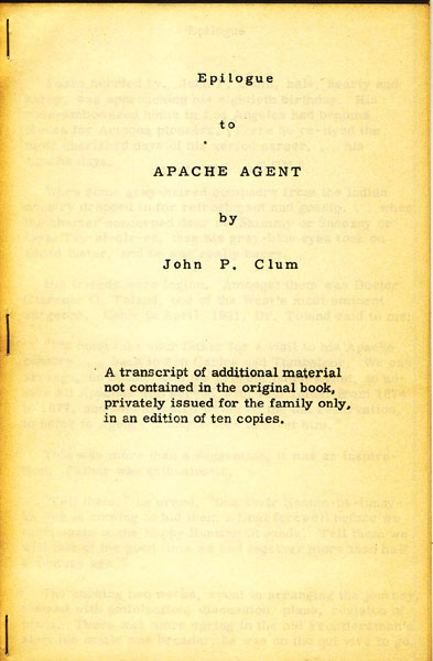 Epilogue To Apache Agent. A Transcript Of Additional Material Not Contained In The Original Book, Privately Issued For The Family Only, In An Edition Of Ten Copies JOHN P CLUM