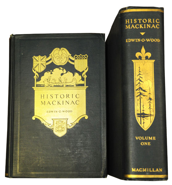 Historic Mackinac. The Historical, Picturesque And Legendary Features Of The Mackinac Country. Illustrated From Sketches, Drawings, Maps And Photographs, With An Original Map Of Mackinac Island, Made Especially For This Work. In Two Volumes EDWIN O. WOOD