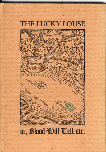 The Lucky Louse Or, Blood Will Tell, Being An Exciting & Authentic Story Of Life & Luck In The California Mines During The Days When Gold Was Free, & Illustrating A Most Ingenious Method For Getting Rid Of It, Etc., & C. EZRA DANE