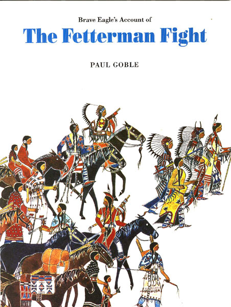 Brave Eagle's Account Of The Fetterman Fight 21 December 1866 GOBLE, PAUL [WRITTEN & ILLUSTRATED BY]