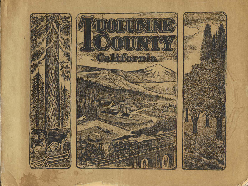 Tuolumne County California. Being A Frank, Fair And Accurate Exposition, Pictorially And Otherwise, Of The Resources And Possibilities Of This Magnificent Section Of California ISSUED BY THE UNION DEMOCRAT UNDER THE AUSPICES AND DIRECTION OF THE SUPERVISORS OF TUOLUMNE COUNTY