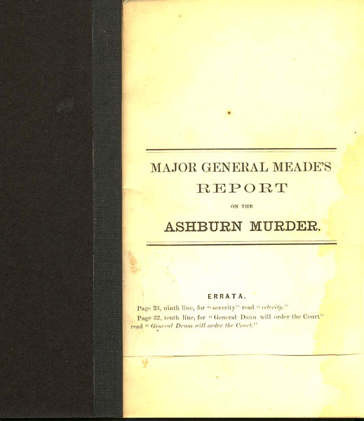 Major General Meade's Report On The Ashburn Murder MAJOR GENERAL GEORGE G. MEADE