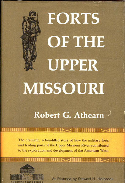 Forts Of The Upper Missouri. ROBERT G. ATHEARN