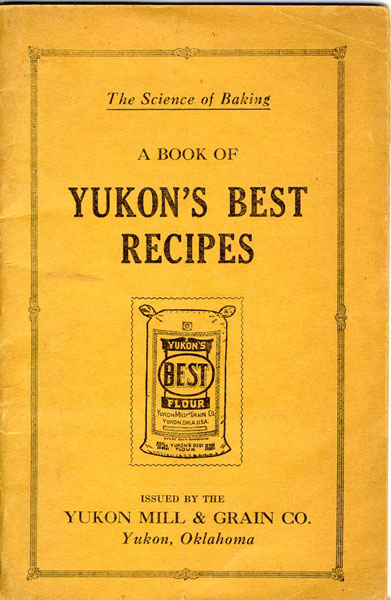The Science Of Baking. A Book Of Yukon's Best Recipes. [Cover Title] THE YUKON MILL & GRAIN CO