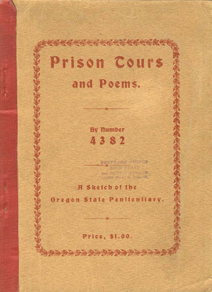 Prison Tours And Poems. A Sketch Of The Oregon State Penitentiary, Salem, Oregon, 1906 PRISONER 4382 THE AUTHOR