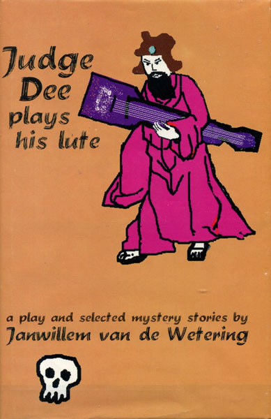 Judge Dee Plays His Lute: A Play And Selected Mystery Stories. JANWILLEM VAN DE WETERING