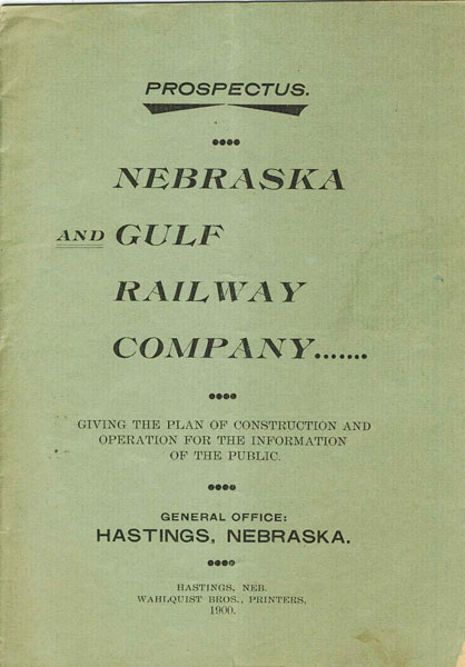 Prospectus. Nebraska And Gulf Railway Company, Giving The Plans Of Construction And Operation For The Information Of The Public NEBRASKA AND GULF RAILWAY COMPANY